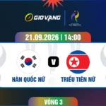 Soi kèo nữ Hàn Quốc vs nữ Triều Tiên 14h00 ngày 21/9/2026 – ASIAD 2026